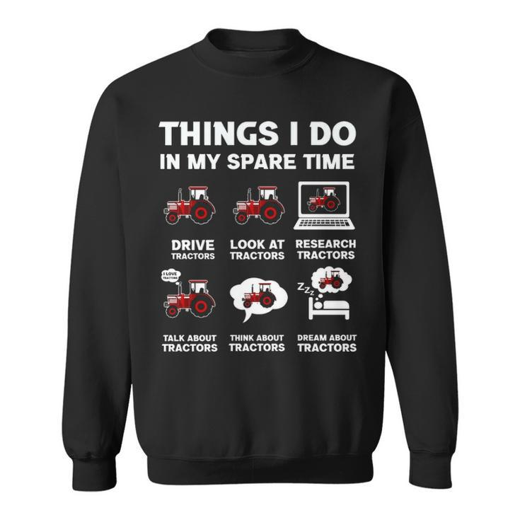 Tractors Lover 6 Things I Do In My Spare Time Tractor Sweatshirt