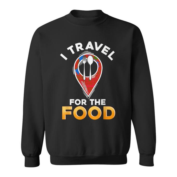 I Travel For The Food Traveling Restaurant Food Critic Sweatshirt