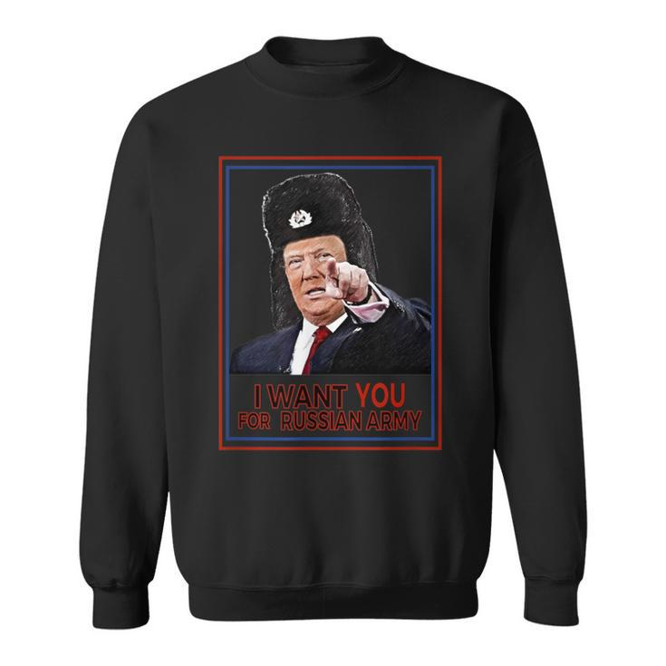 Trump I Want You For The Russian Army Sweatshirt