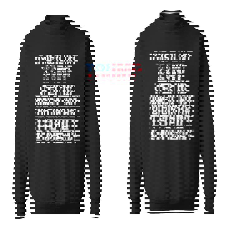U Still Hate Trump After This QuoteGreat Man 2024 Sweatshirt