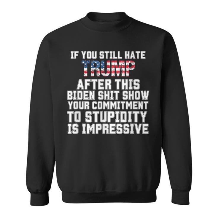 U Still Hate Trump After This QuoteGreat Man 2024 Sweatshirt