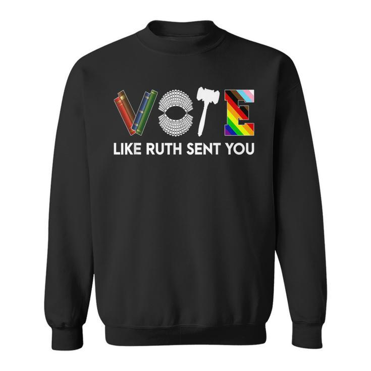 Vote Like Ruth Sent You Gavel Feminists Lgbt Pride Sweatshirt