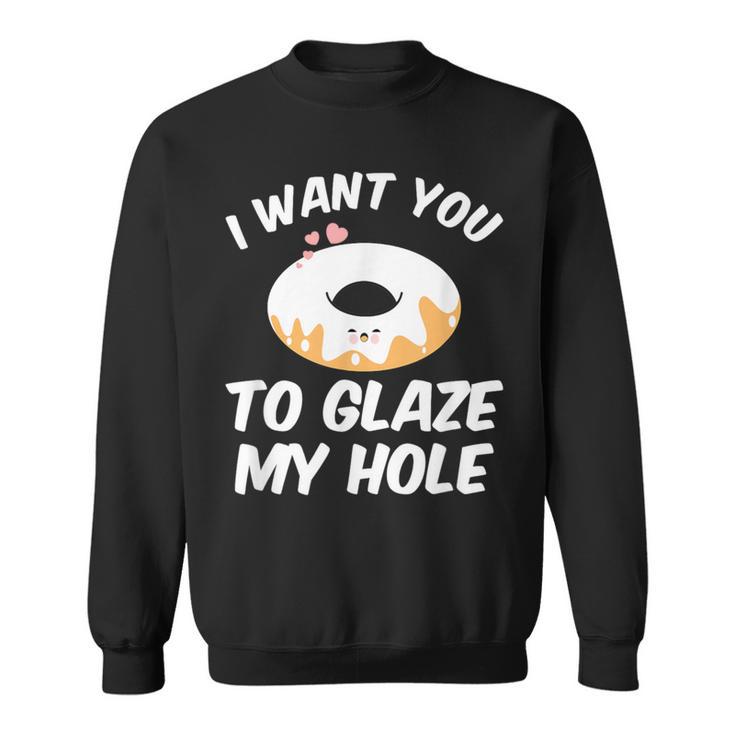 I Want You To Glass Dirty Donut Prank Sweatshirt