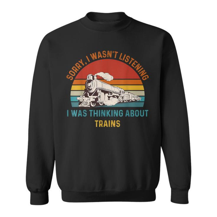 I Wasn't Listening I Was Thinking About Trains Vintage Sweatshirt