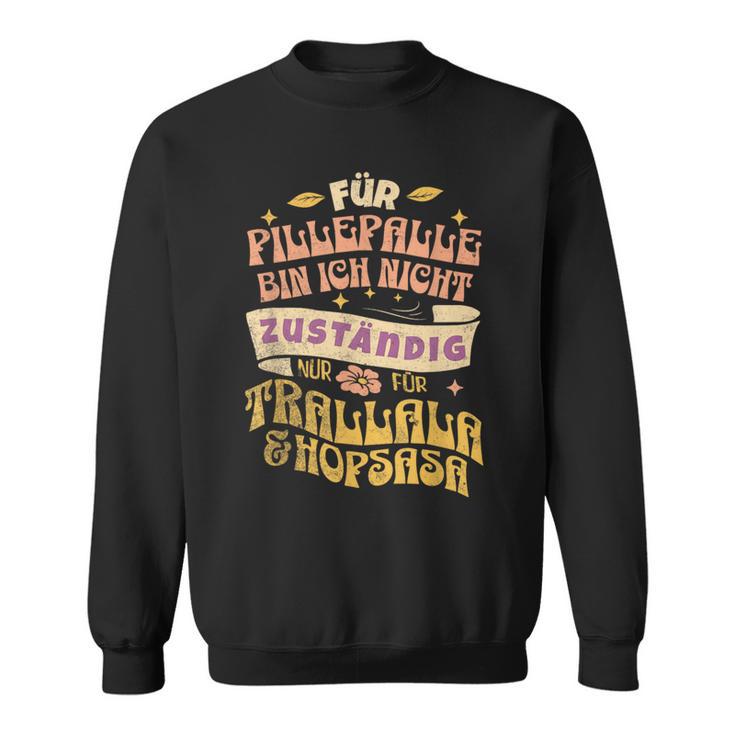 Für Pillepalle Bin Heute Nicht Zuständig Sweatshirt