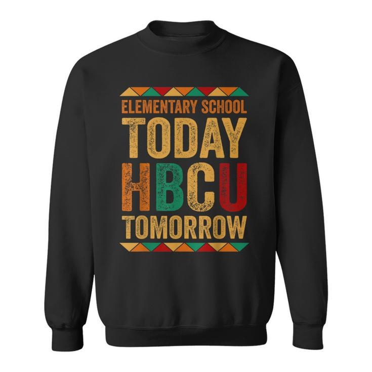 Future Hbcu College Elementary School Today Hbcu Tomorrow Sweatshirt