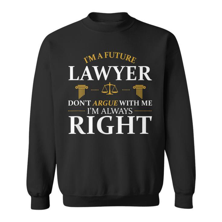 Future Lawyer Argue Litigator Attorney Counselor Law School Sweatshirt