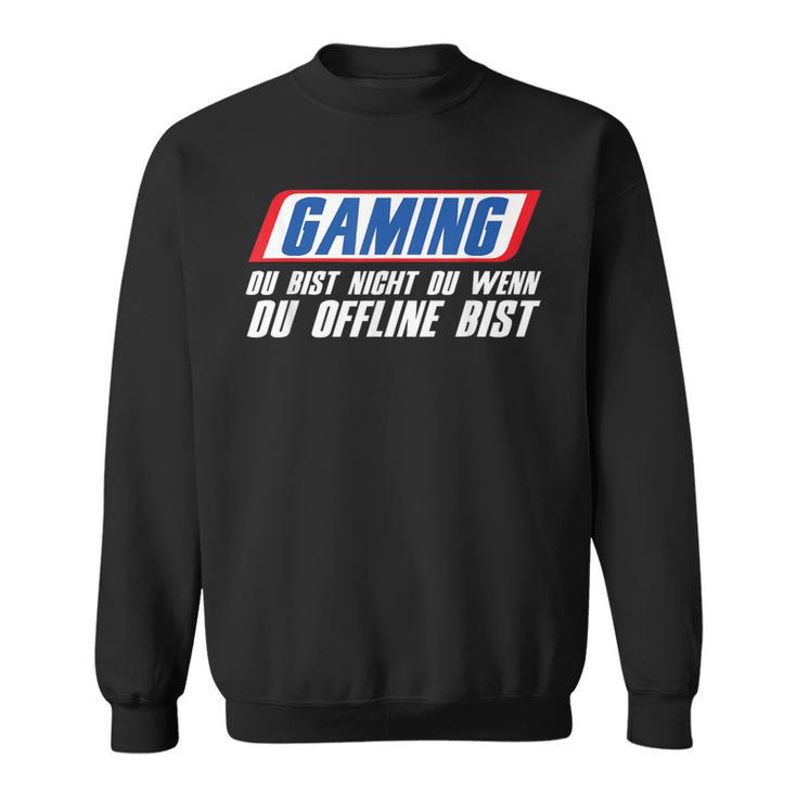 Gaming Du Bist Nicht Du Wenn Du Offline Bist Gamer Sweatshirt