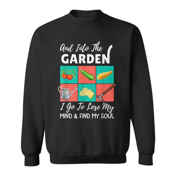 Into The Garden I Go To Lose My Mind & Find My Soul Garden Sweatshirt