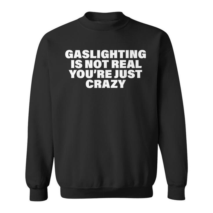Gaslighting Is Not Real You’Re Just Crazy Gaslighting Sweatshirt