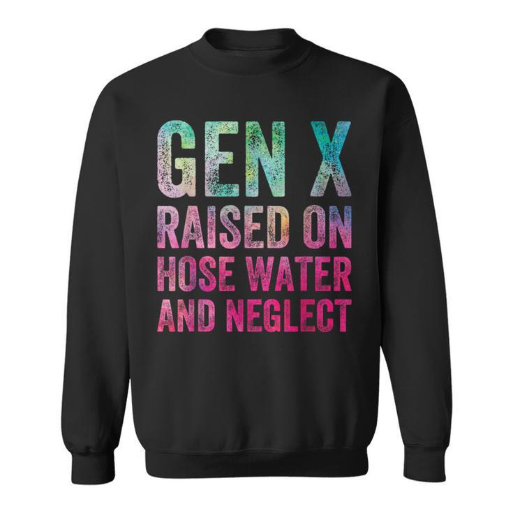 Gen X Raised On Hose Water And Neglect Generation Sweatshirt