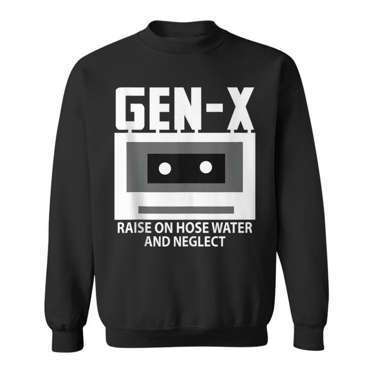 Gen X Raised On Hose Water And Neglect Humor Generation Sweatshirt