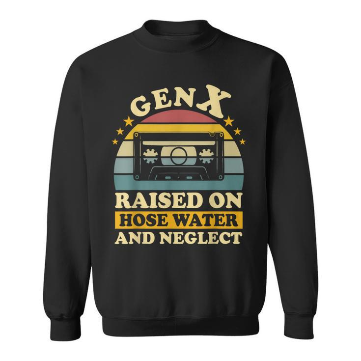 Gen X Raised On Hose Water And Neglect Humor Generation X Sweatshirt