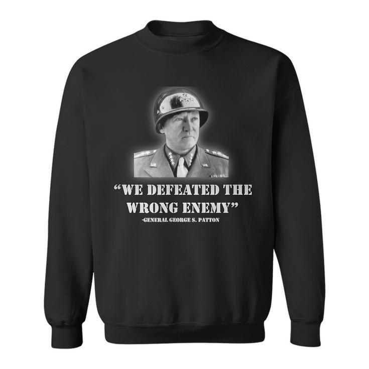 General George S Patton We Defeated The Wrong Enemy Quote Sweatshirt