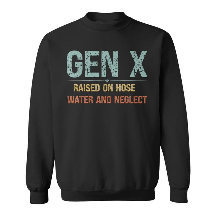Genx Raised On Hose Water And Neglect Cute Retro Genx True Sweatshirt