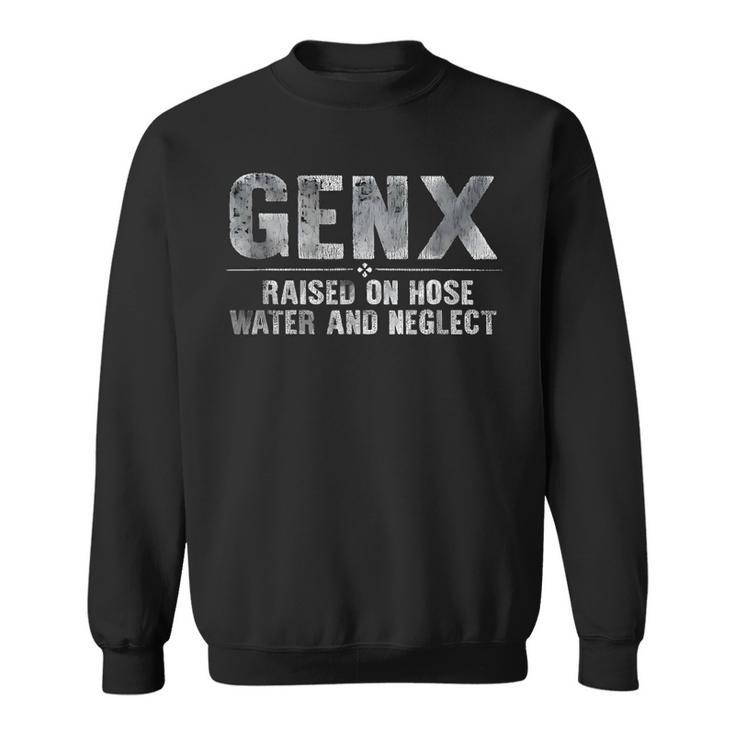 Genx Raised On Hose Water And Neglect Sweatshirt