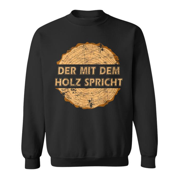 Geschenkidee Für Tischler Schreiner With The Wood Talking Sweatshirt