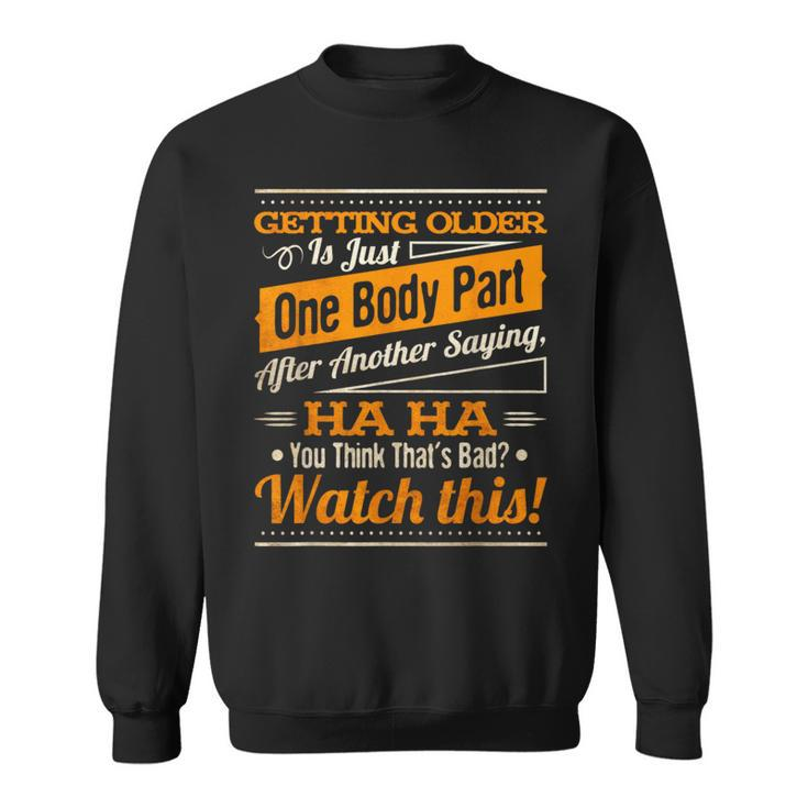 Getting Older Is Just One Body Part After Another Saying Sweatshirt