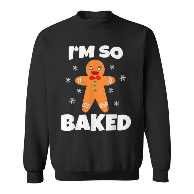 Gingerbread Man I'm So Baked Christmas Cookie Baking Sweatshirt