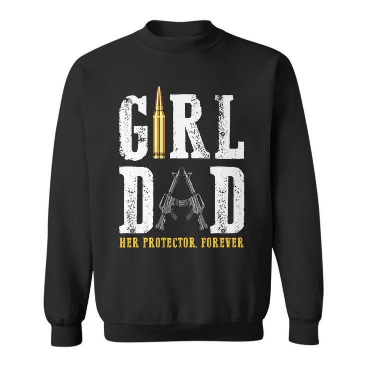 Girl Dad Her Protector Forever Father Of Girls Sweatshirt