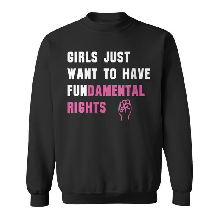 Girls Just Want To Have Fundamental Rights T Sweatshirt