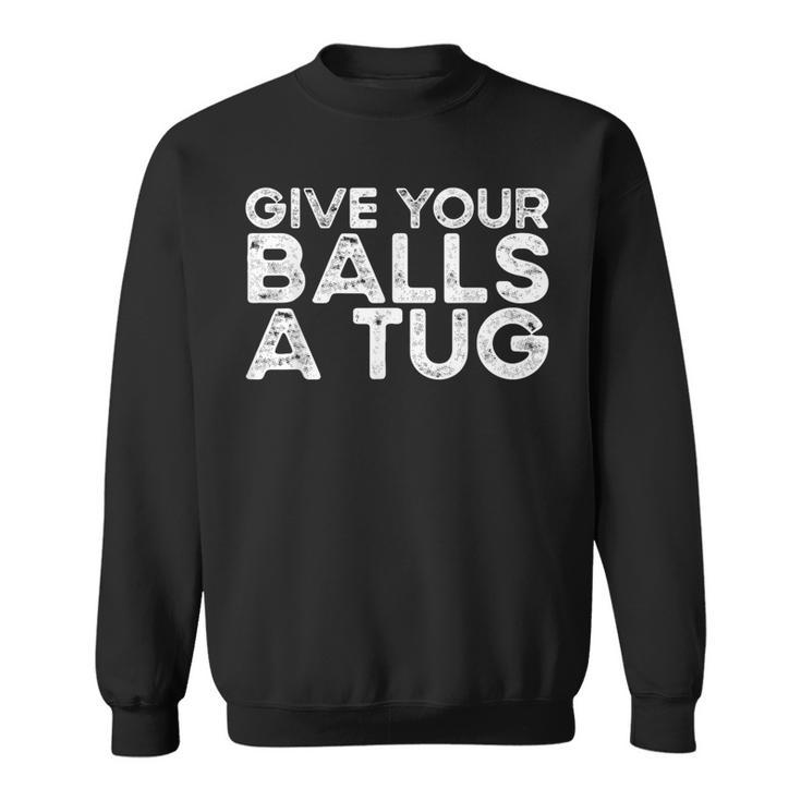 Give Your Balls A Tug Trash Talk Men's Hockey Sweatshirt