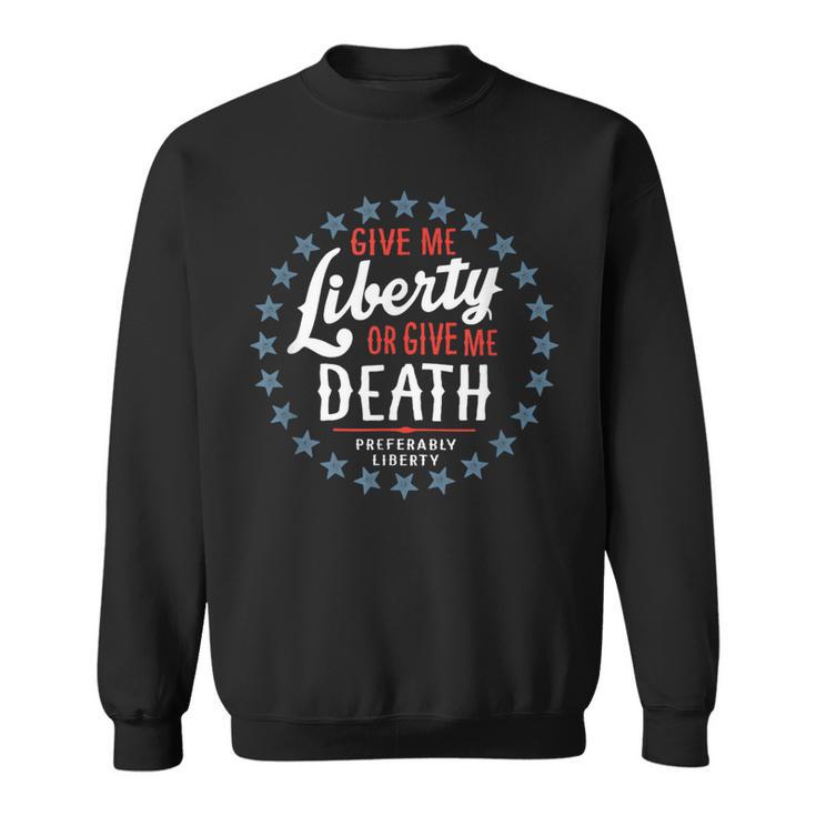 Give Me Liberty Or Give Me Death Preferably Liberty Sweatshirt