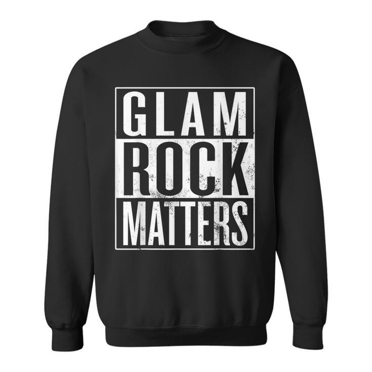 Glam Rock Matters Glam Rock Musician Glam Rocker Sweatshirt