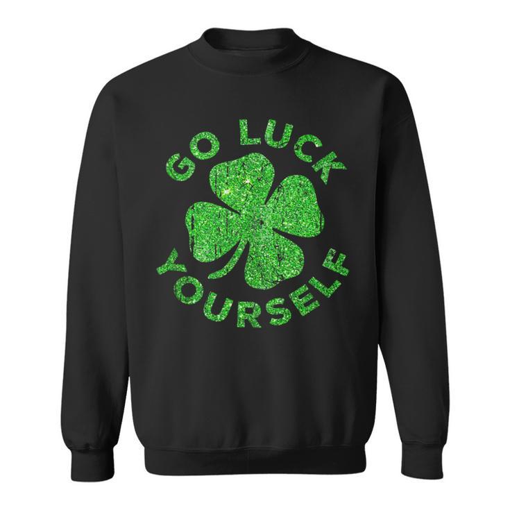 Go Luck Yourself St Patrick Day Sweatshirt