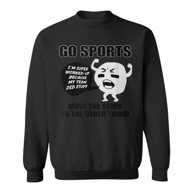 Go Sports Move The Thing To The Other Thing Sweatshirt