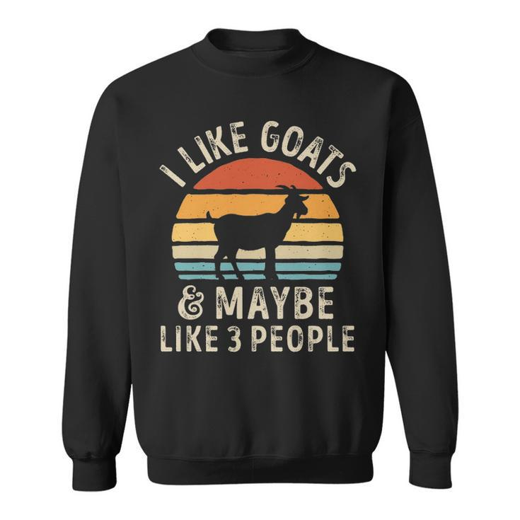 I Like Goats And Maybe Like 3 People Goat Sweatshirt