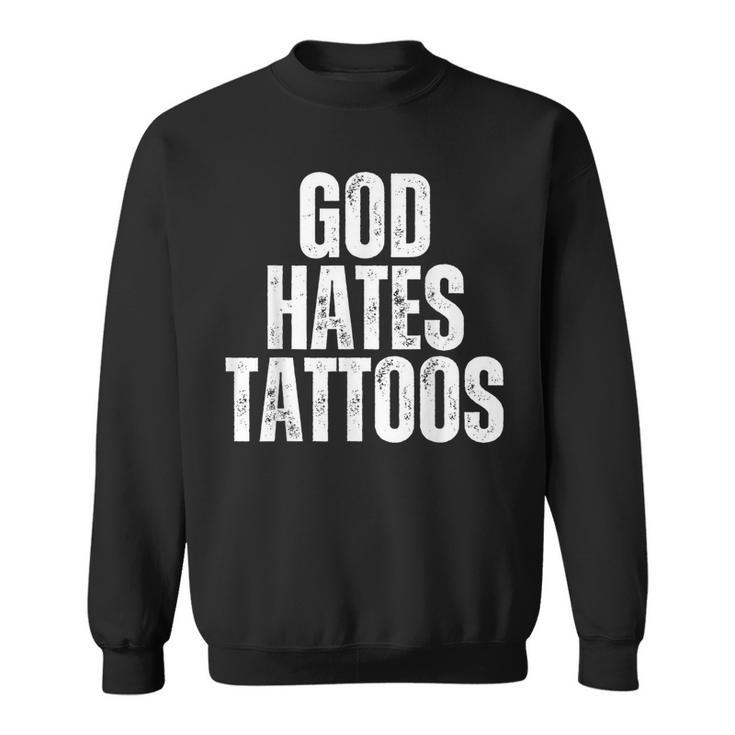 God Hates Tattoos Tattooing Anti Tattoo Sweatshirt