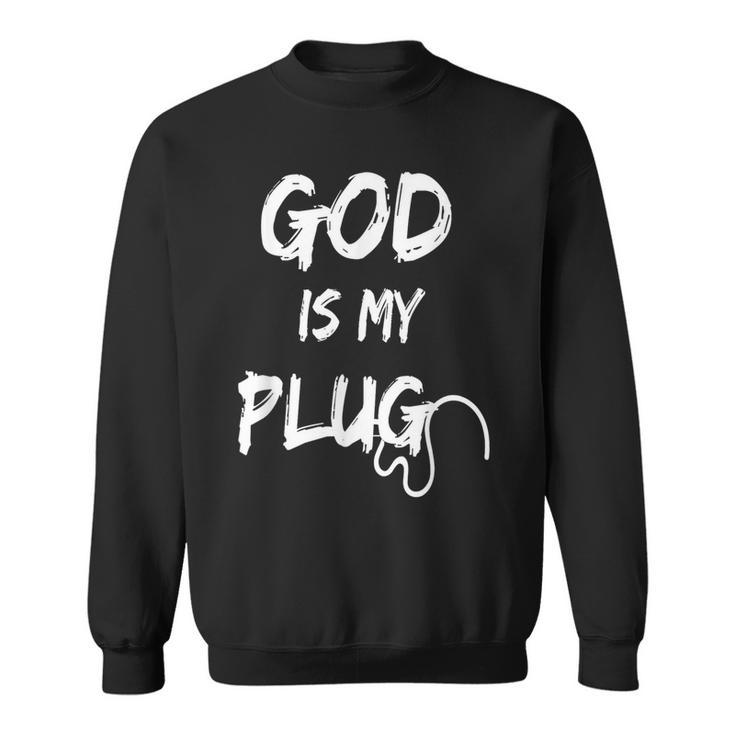 God Is My Plug Saying Is The Source Of Jesus Love Faith Hope Sweatshirt