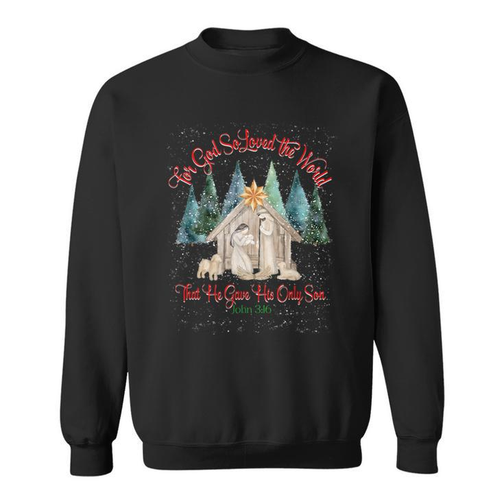 For God So Loved The World John 316 Christmas Nativity Sweatshirt