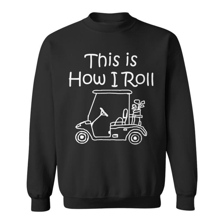 Golf This Is How I Roll Golfing Sweatshirt