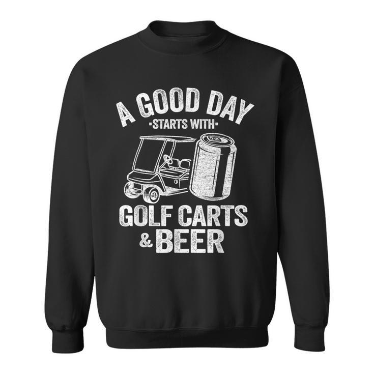 A Good Day Starts With Golf Carts And Beer Golfing Sweatshirt