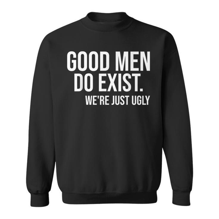 Good Still Exist We're Just Ugly Sweatshirt