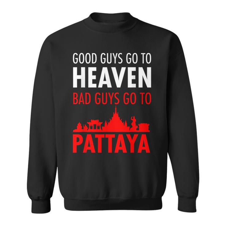 Good Guys Go To Heaven Bad Guys Go To Pattaya For Men Sweatshirt