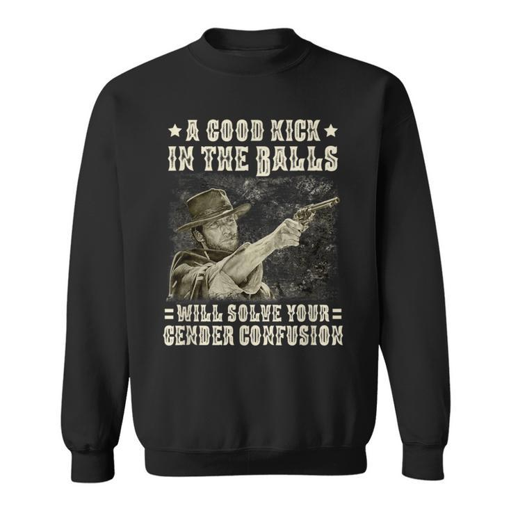 A Good Kick In Balls Will Solve Your Gender Confusion Sweatshirt