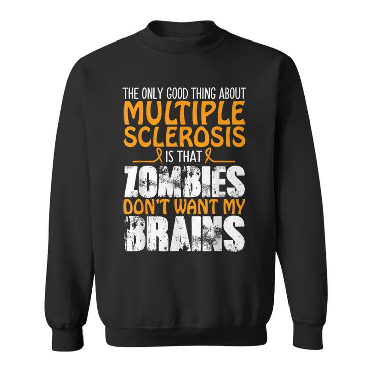 The Only Good Thing About Multiple Sclerosis Zombies Sweatshirt