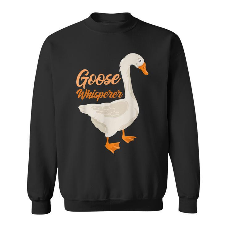 Goose Whisperer Farmer Animal Goose Sweatshirt