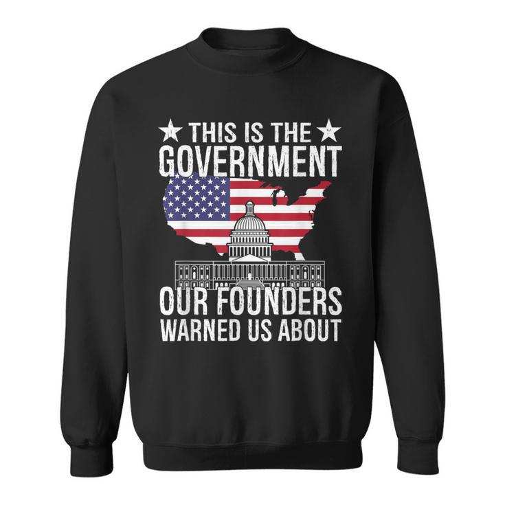 This Is The Government Our Founders Warned Us About Sweatshirt