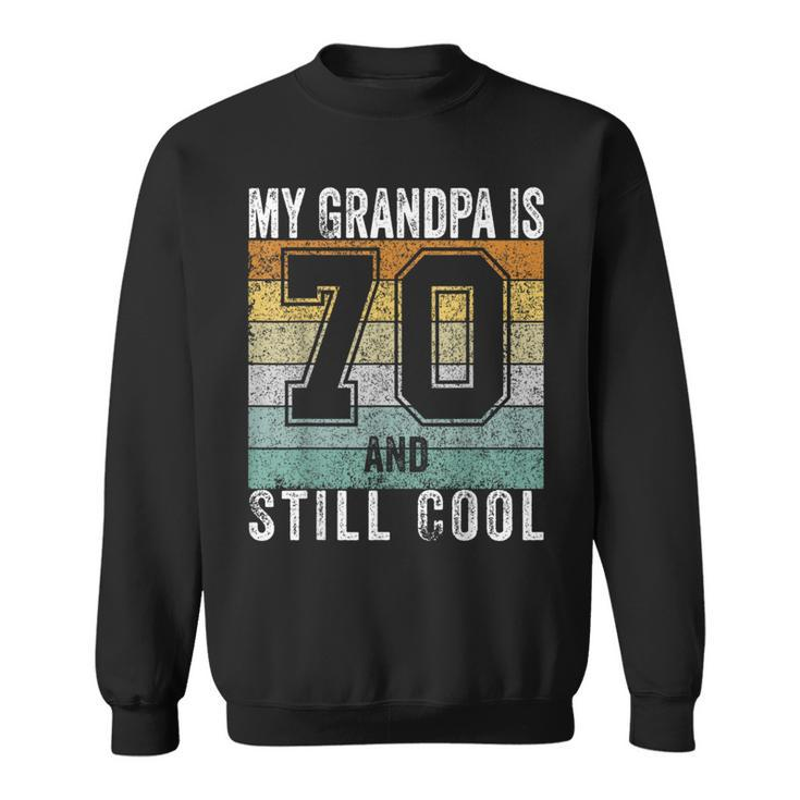 My Grandpa Is 70 And Still Cool 70Th Father's Day Sweatshirt