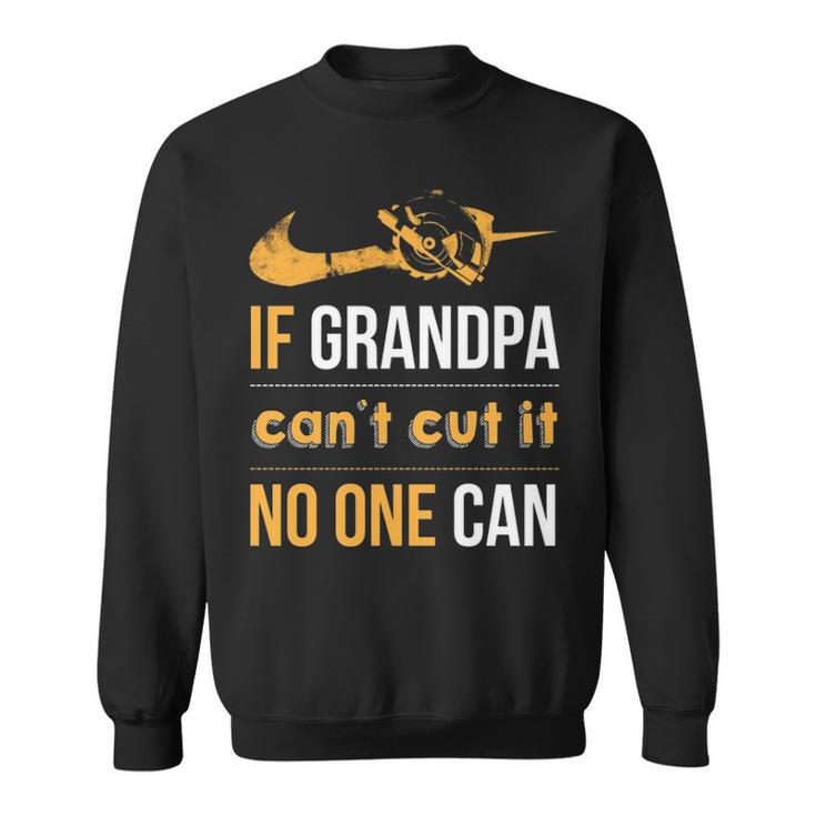 If Grandpa Can't Cut It Noe Can Sweatshirt