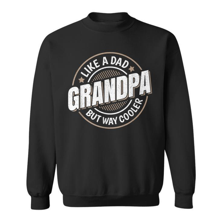 Grandpa Like A Dad But Way Cooler Grandpa Graphic Sweatshirt
