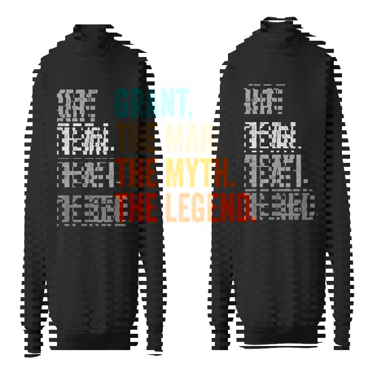 Grant The Man The Myth The Legend First Name Grant Sweatshirt