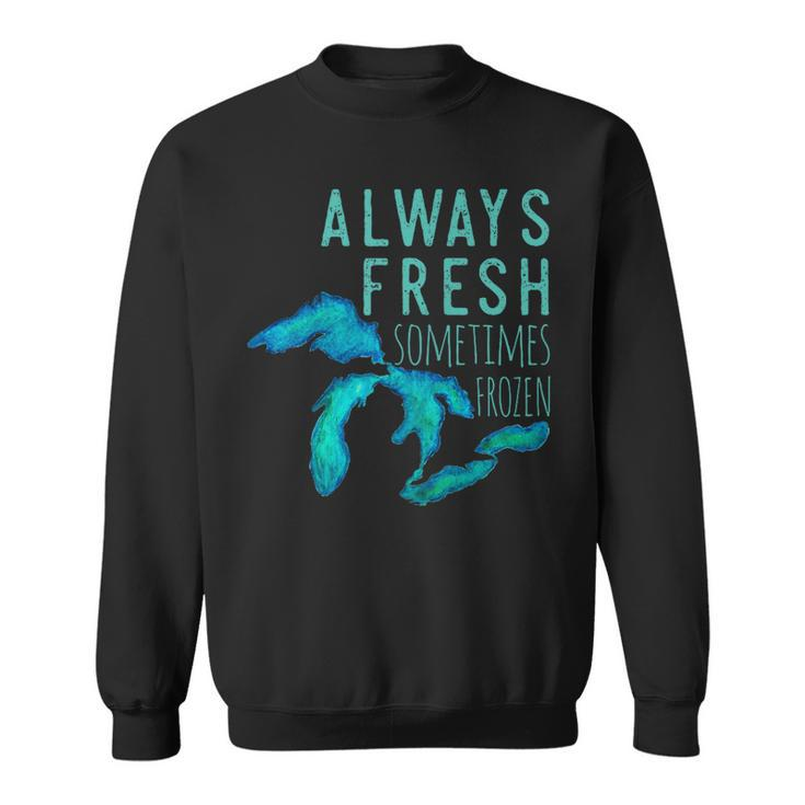 Great Lakes Always Really Fresh Sometimes Frozen Sweatshirt