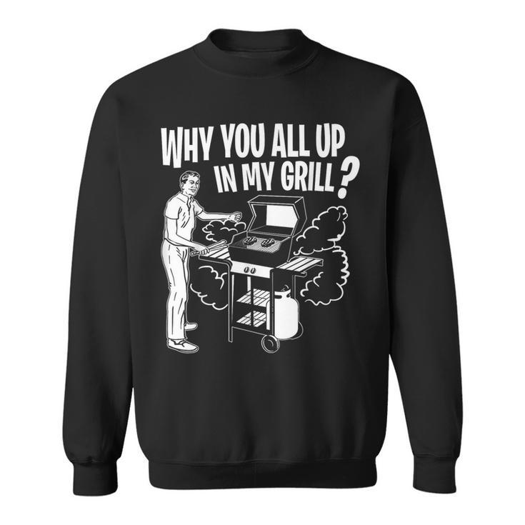 All Up In My Grill Barbecue Bbq Smoker Father's Day Sweatshirt