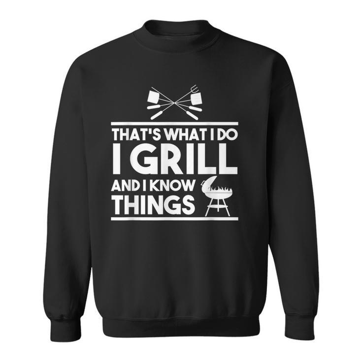 Grill Lover That's What I Do I Grill And Know Things Sweatshirt