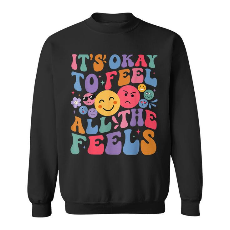 Groovy It's Ok To Feel All The Feels Emotions Mental Health Sweatshirt